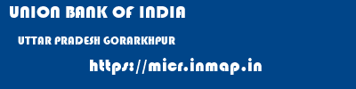 UNION BANK OF INDIA  UTTAR PRADESH GORARKHPUR    micr code